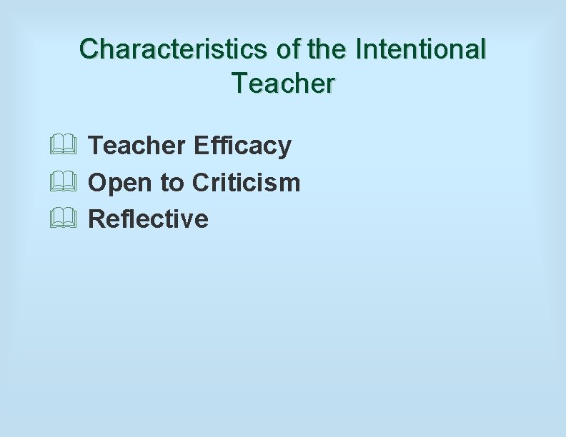 Characteristics of the Intentional Teacher & Teacher Efficacy & Open to Criticism & Reflective