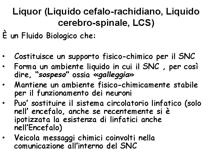 Liquor (Liquido cefalo-rachidiano, Liquido cerebro-spinale, LCS) È un Fluido Biologico che: • • •