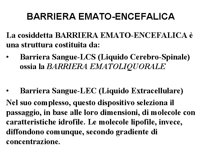 BARRIERA EMATO-ENCEFALICA La cosiddetta BARRIERA EMATO-ENCEFALICA è una struttura costituita da: • Barriera Sangue-LCS