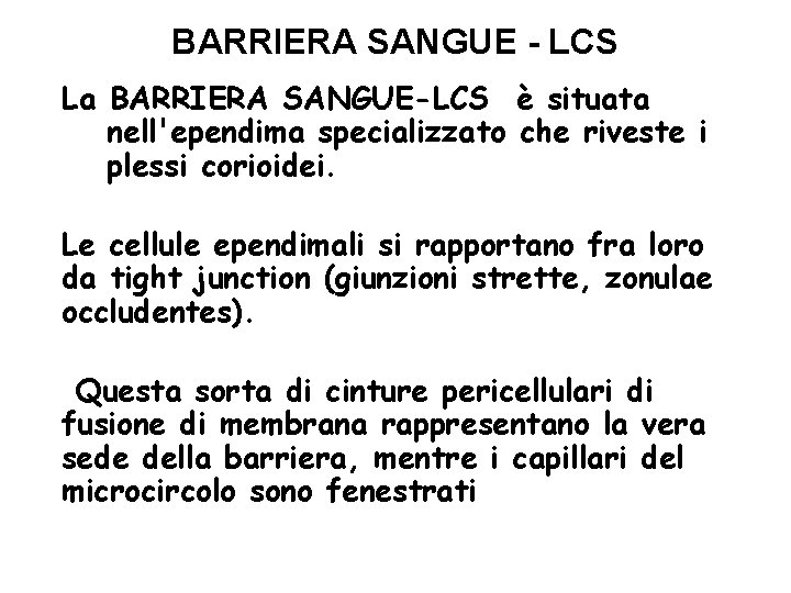 BARRIERA SANGUE - LCS La BARRIERA SANGUE-LCS è situata nell'ependima specializzato che riveste i