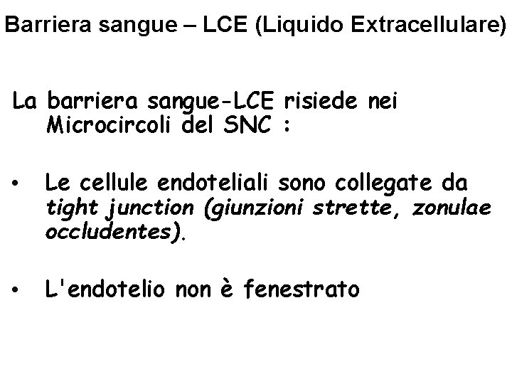 Barriera sangue – LCE (Liquido Extracellulare) La barriera sangue-LCE risiede nei Microcircoli del SNC