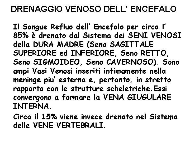 DRENAGGIO VENOSO DELL’ ENCEFALO Il Sangue Refluo dell’ Encefalo per circa l’ 85% è