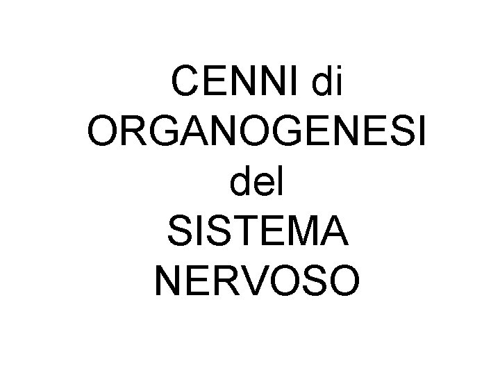 CENNI di ORGANOGENESI del SISTEMA NERVOSO 