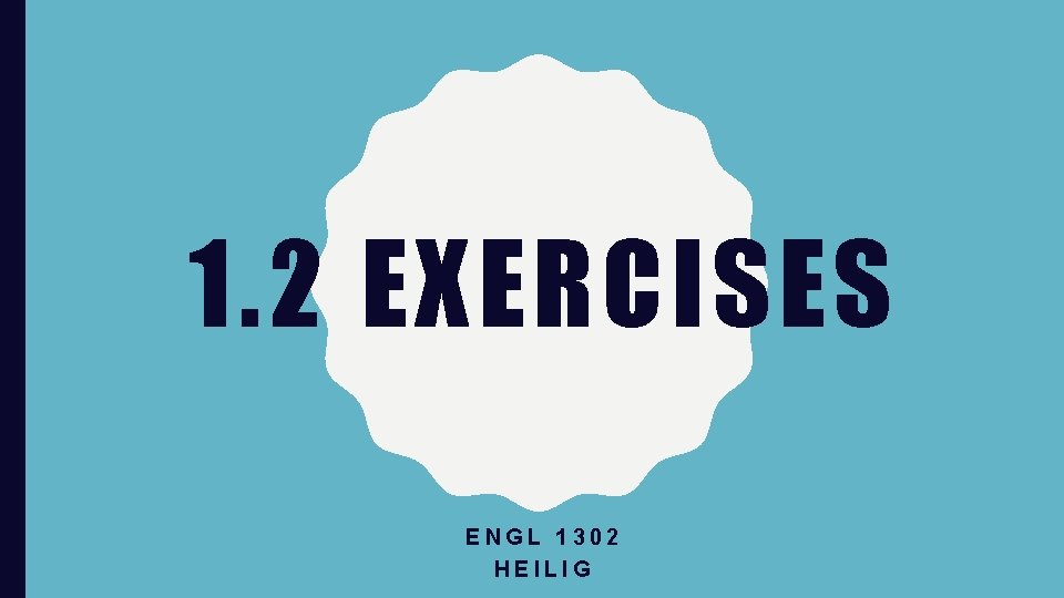 1. 2 EXERCISES ENGL 1302 HEILIG 