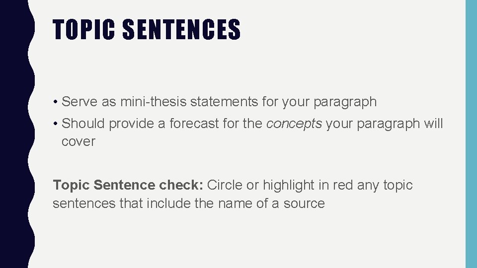 TOPIC SENTENCES • Serve as mini-thesis statements for your paragraph • Should provide a