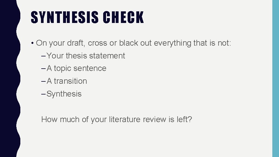 SYNTHESIS CHECK • On your draft, cross or black out everything that is not: