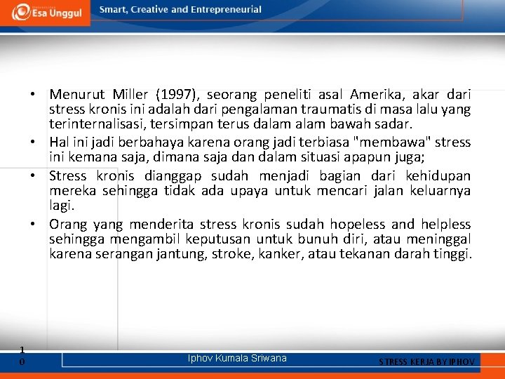  • Menurut Miller (1997), seorang peneliti asal Amerika, akar dari stress kronis ini