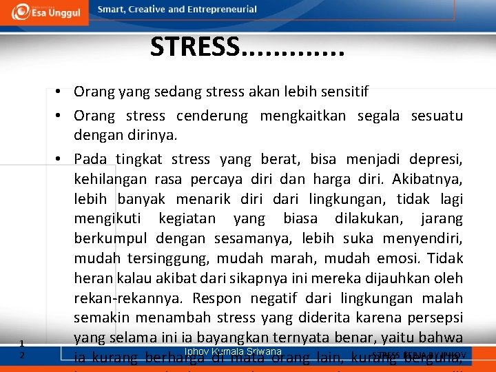 STRESS. . . 1 2 • Orang yang sedang stress akan lebih sensitif •