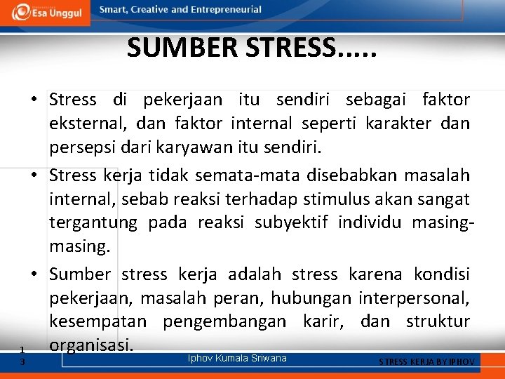 SUMBER STRESS. . . • Stress di pekerjaan itu sendiri sebagai faktor eksternal, dan