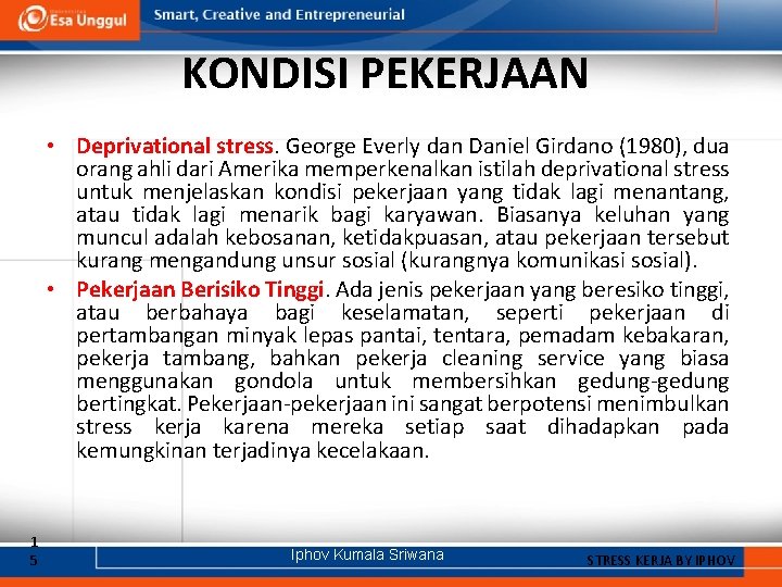 KONDISI PEKERJAAN • Deprivational stress. George Everly dan Daniel Girdano (1980), dua orang ahli