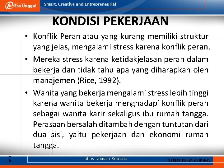 KONDISI PEKERJAAN • Konflik Peran atau yang kurang memiliki struktur yang jelas, mengalami stress