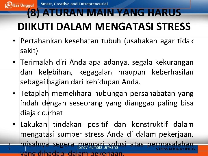 (8) ATURAN MAIN YANG HARUS DIIKUTI DALAM MENGATASI STRESS • Pertahankan kesehatan tubuh (usahakan