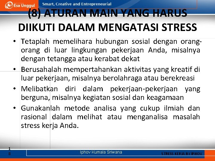 (8) ATURAN MAIN YANG HARUS DIIKUTI DALAM MENGATASI STRESS • Tetaplah memelihara hubungan sosial