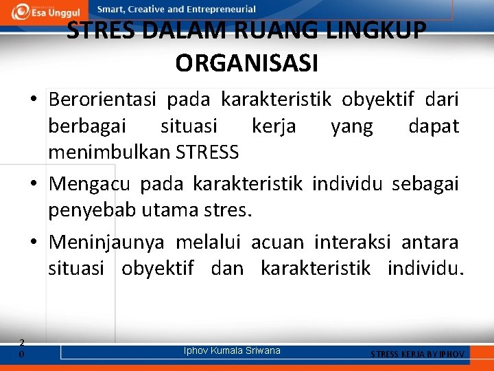 STRES DALAM RUANG LINGKUP ORGANISASI • Berorientasi pada karakteristik obyektif dari berbagai situasi kerja