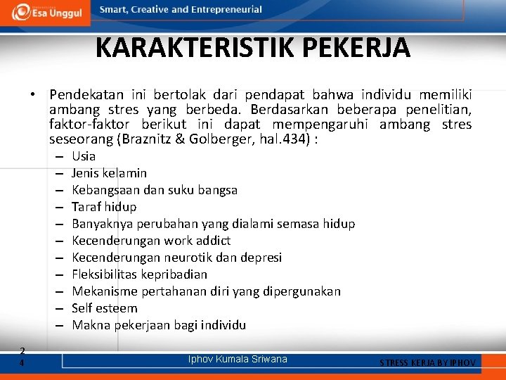 KARAKTERISTIK PEKERJA • Pendekatan ini bertolak dari pendapat bahwa individu memiliki ambang stres yang