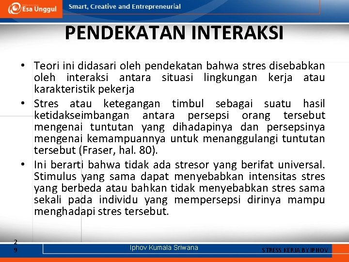 PENDEKATAN INTERAKSI • Teori ini didasari oleh pendekatan bahwa stres disebabkan oleh interaksi antara