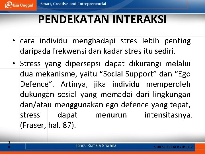 PENDEKATAN INTERAKSI • cara individu menghadapi stres lebih penting daripada frekwensi dan kadar stres