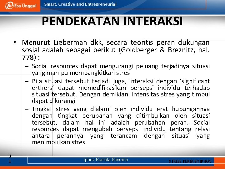 PENDEKATAN INTERAKSI • Menurut Lieberman dkk, secara teoritis peran dukungan sosial adalah sebagai berikut