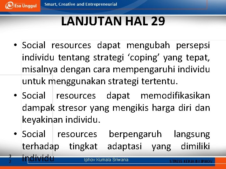 LANJUTAN HAL 29 • Social resources dapat mengubah persepsi individu tentang strategi ‘coping’ yang