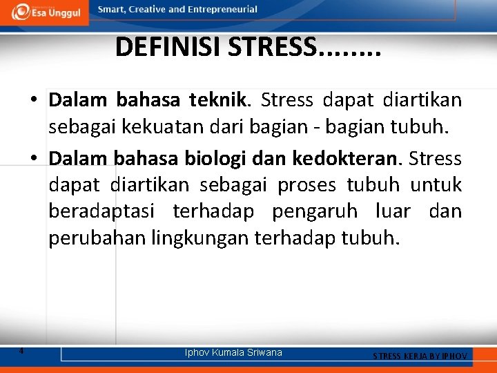 DEFINISI STRESS. . . . • Dalam bahasa teknik. Stress dapat diartikan sebagai kekuatan
