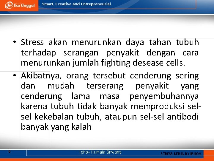  • Stress akan menurunkan daya tahan tubuh terhadap serangan penyakit dengan cara menurunkan