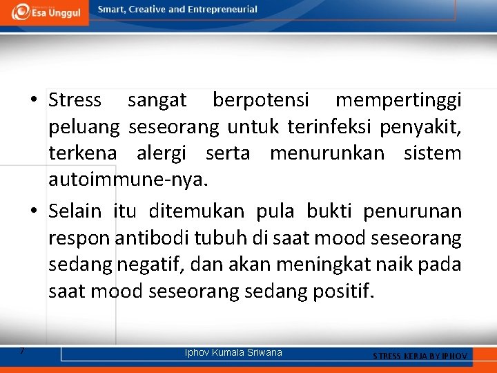  • Stress sangat berpotensi mempertinggi peluang seseorang untuk terinfeksi penyakit, terkena alergi serta