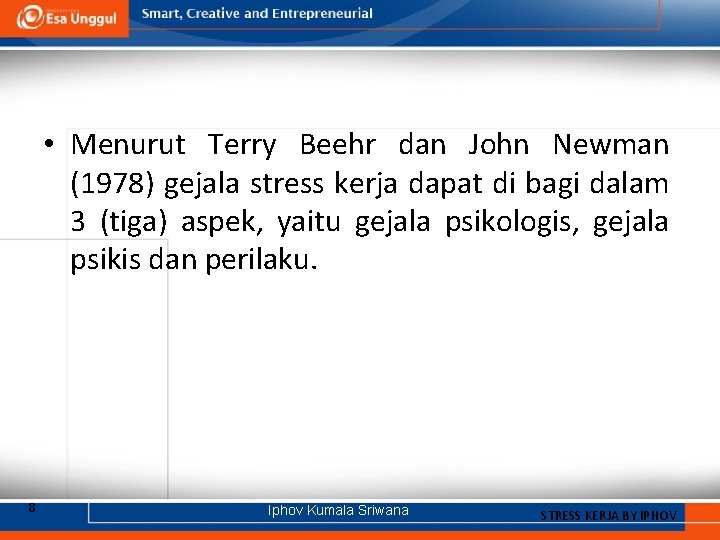  • Menurut Terry Beehr dan John Newman (1978) gejala stress kerja dapat di