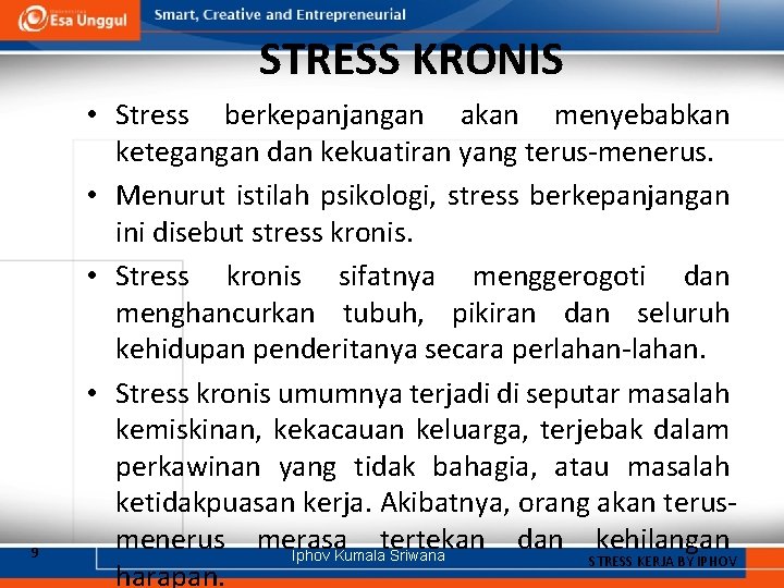 STRESS KRONIS 9 • Stress berkepanjangan akan menyebabkan ketegangan dan kekuatiran yang terus-menerus. •