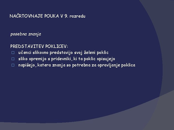 NAČRTOVNAJE POUKA V 9. razredu posebna znanja PREDSTAVITEV POKLICEV: � učenci slikovno predstavijo svoj