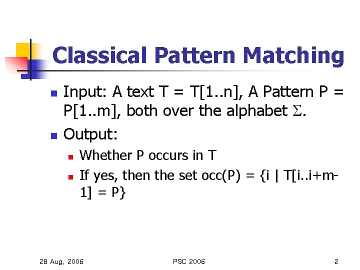 Classical Pattern Matching n n Input: A text T = T[1. . n], A