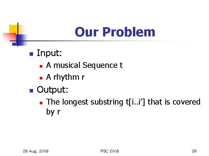 Our Problem n Input: n n n A musical Sequence t A rhythm r