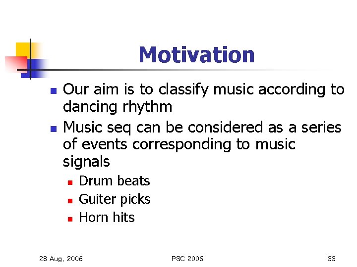 Motivation n n Our aim is to classify music according to dancing rhythm Music