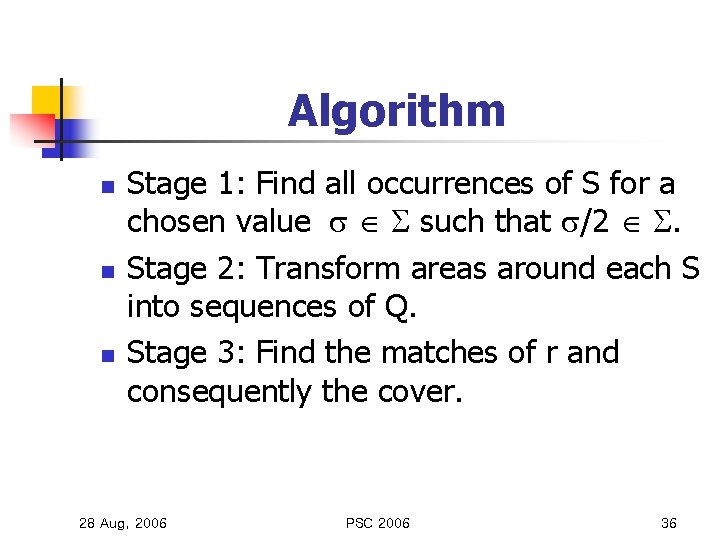 Algorithm n n n Stage 1: Find all occurrences of S for a chosen