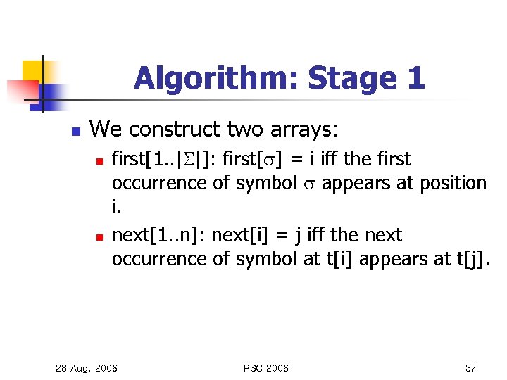 Algorithm: Stage 1 n We construct two arrays: n n first[1. . | |]: