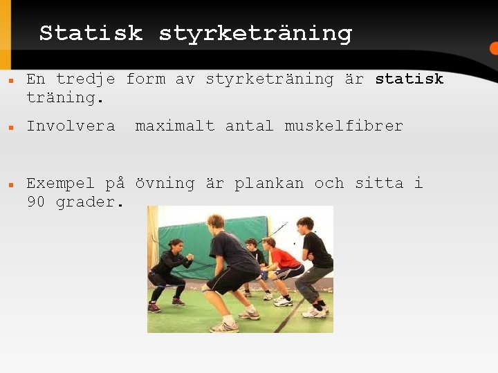 Statisk styrketräning En tredje form av styrketräning är statisk träning. Involvera maximalt antal muskelfibrer