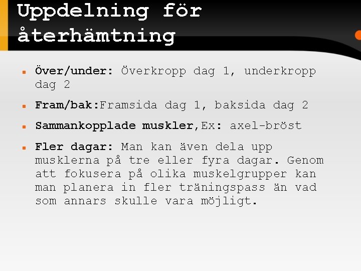 Uppdelning för återhämtning Över/under: Överkropp dag 1, underkropp dag 2 Fram/bak: Framsida dag 1,