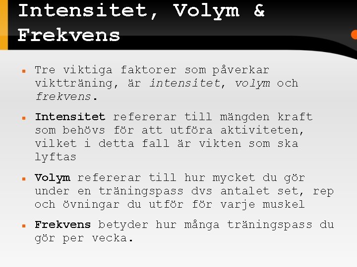 Intensitet, Volym & Frekvens Tre viktiga faktorer som påverkar viktträning, är intensitet, volym och