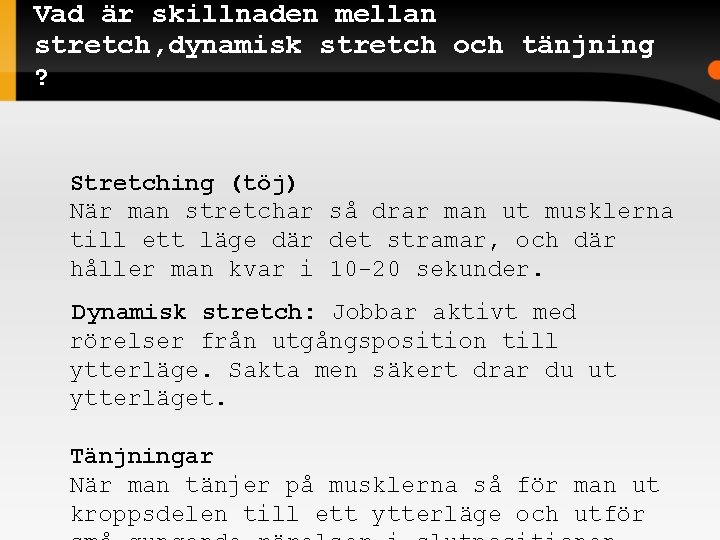 Vad är skillnaden mellan stretch, dynamisk stretch och tänjning ? Stretching (töj) När man