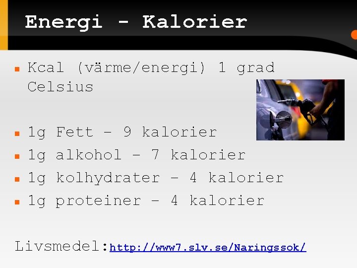 Energi - Kalorier Kcal (värme/energi) 1 grad Celsius 1 g 1 g Fett –