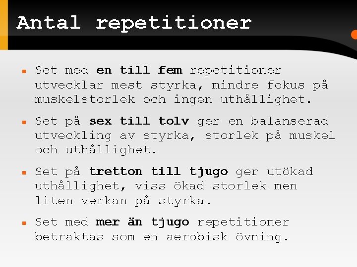 Antal repetitioner Set med en till fem repetitioner utvecklar mest styrka, mindre fokus på