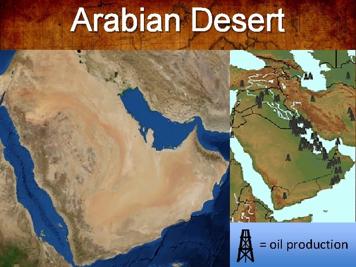 Arabian Desert = oil production 