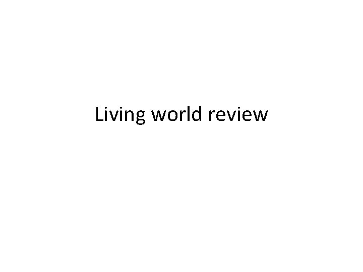Living world review 