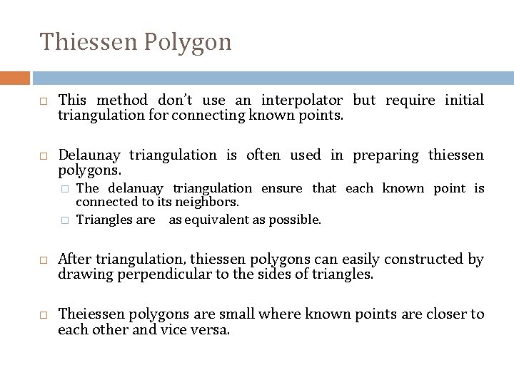 Thiessen Polygon This method don’t use an interpolator but require initial triangulation for connecting