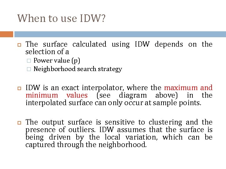 When to use IDW? The surface calculated using IDW depends on the selection of