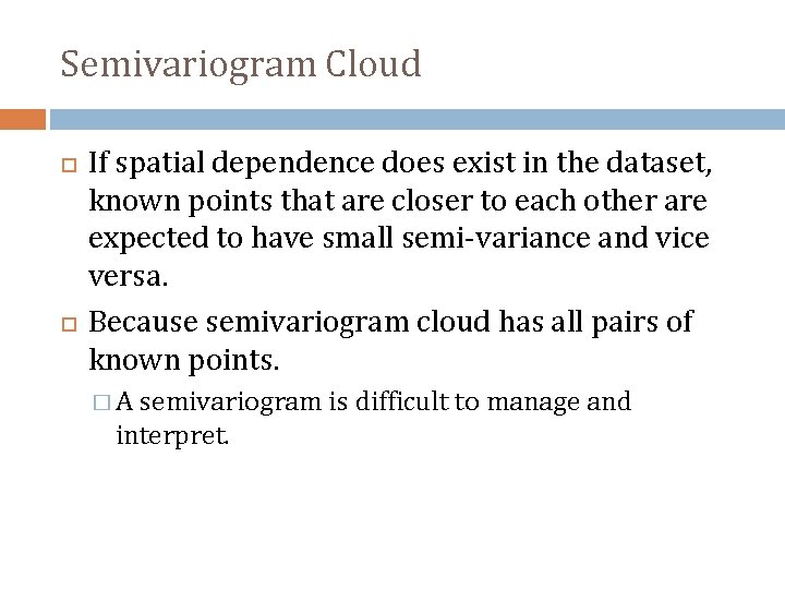 Semivariogram Cloud If spatial dependence does exist in the dataset, known points that are