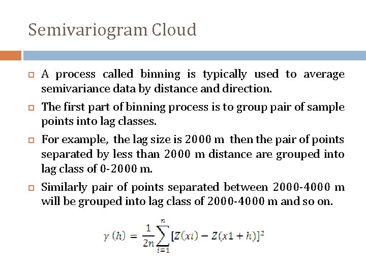 Semivariogram Cloud A process called binning is typically used to average semivariance data by