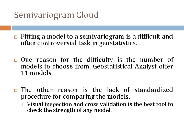 Semivariogram Cloud Fitting a model to a semivariogram is a difficult and often controversial