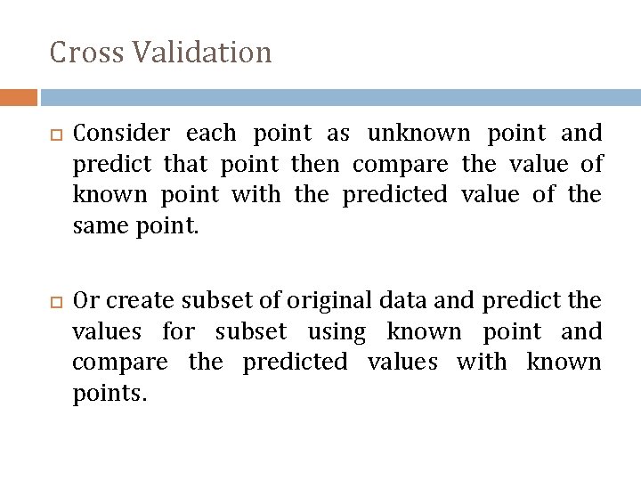 Cross Validation Consider each point as unknown point and predict that point then compare