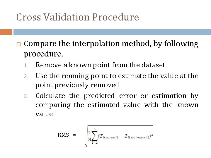 Cross Validation Procedure Compare the interpolation method, by following procedure. 1. 2. 3. Remove