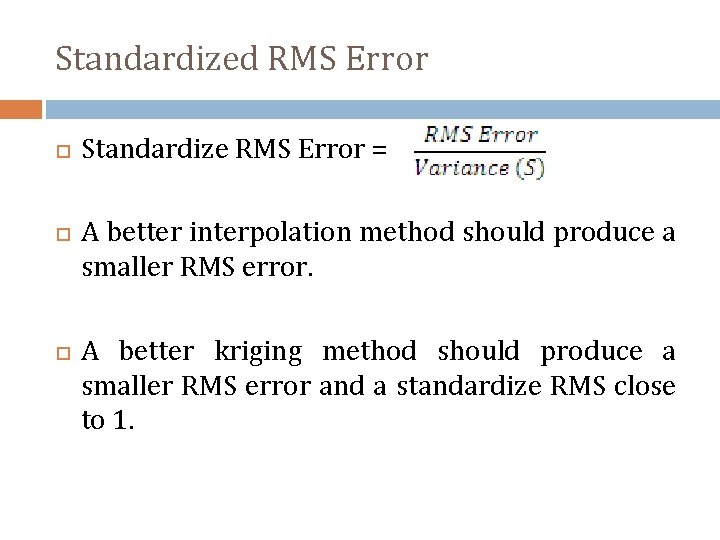 Standardized RMS Error Standardize RMS Error = A better interpolation method should produce a